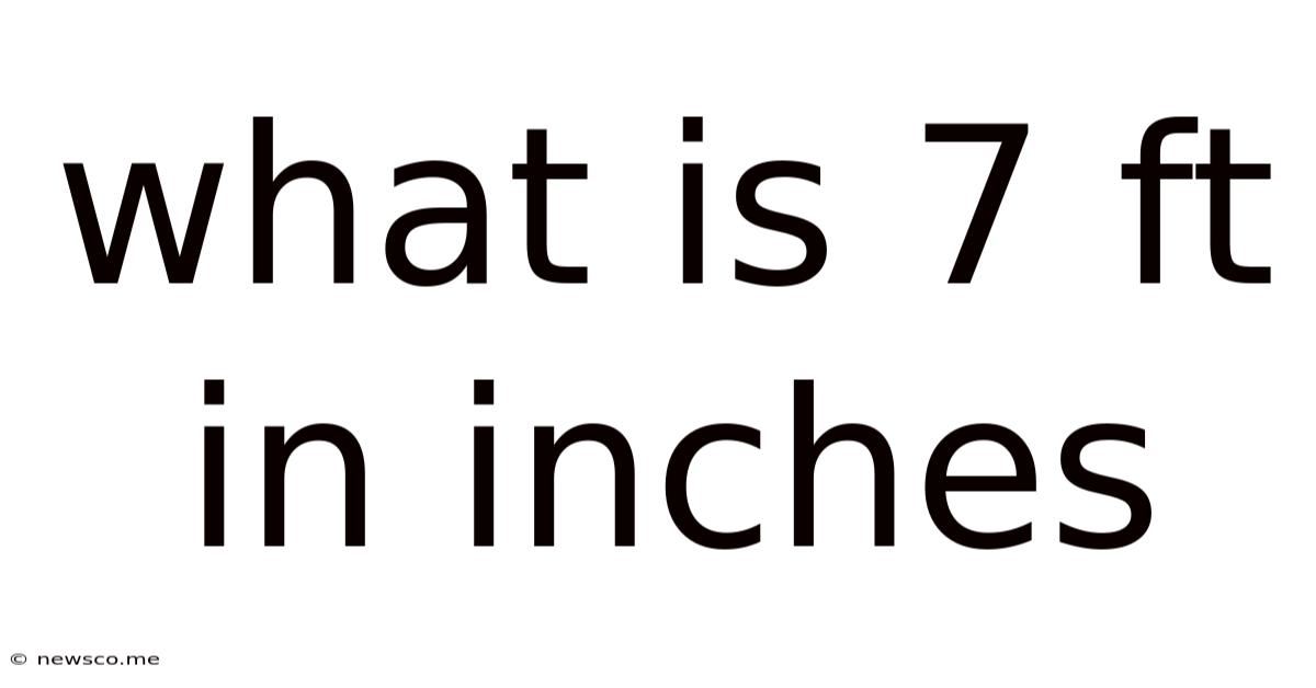 What Is 7 Ft In Inches