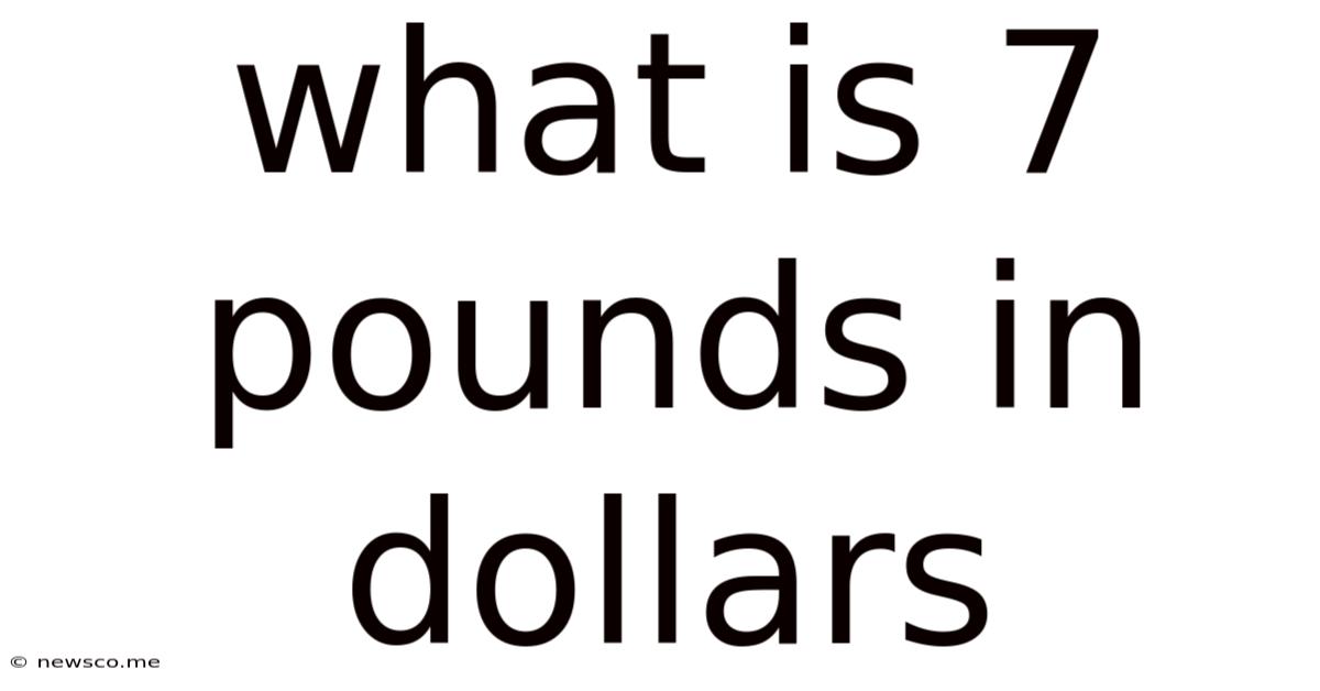 What Is 7 Pounds In Dollars