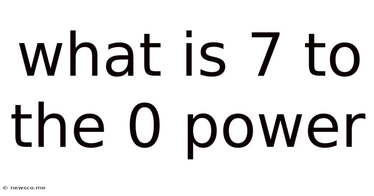 What Is 7 To The 0 Power