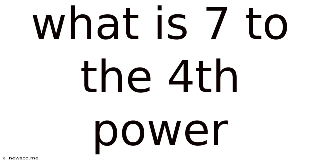 What Is 7 To The 4th Power