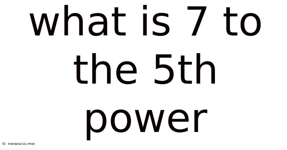 What Is 7 To The 5th Power