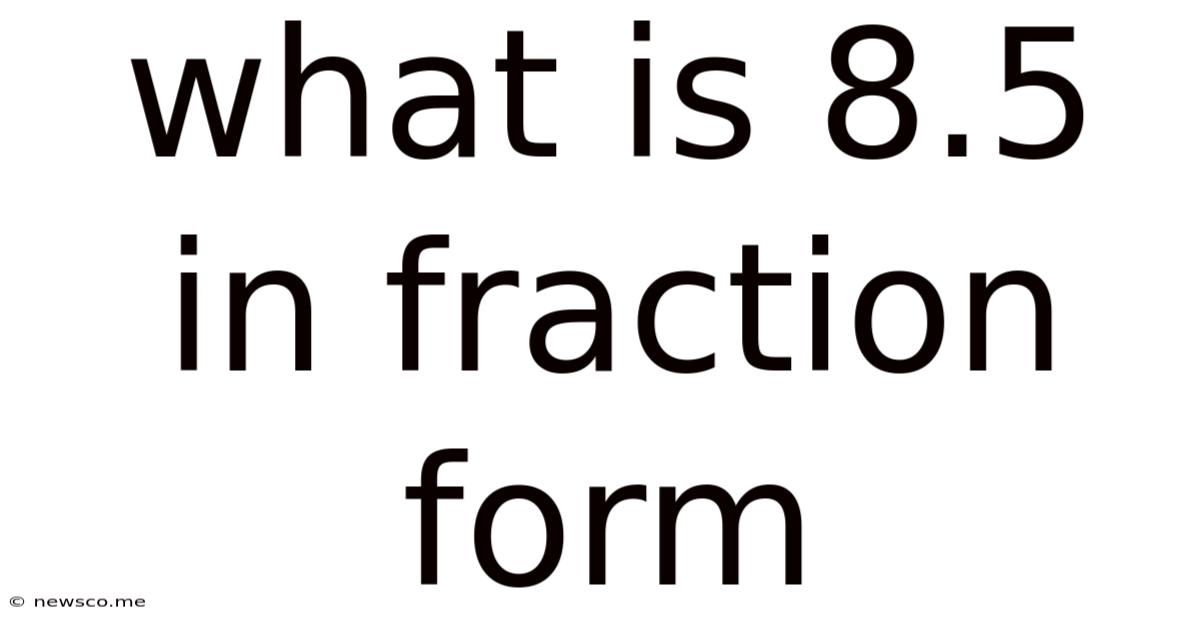 What Is 8.5 In Fraction Form