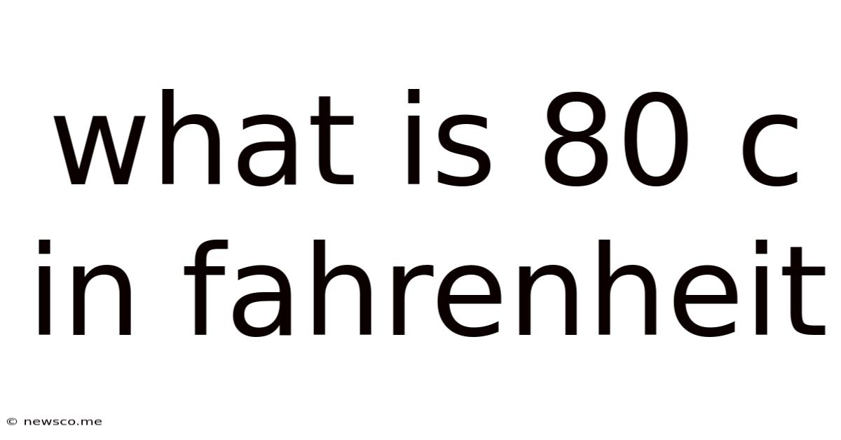 What Is 80 C In Fahrenheit