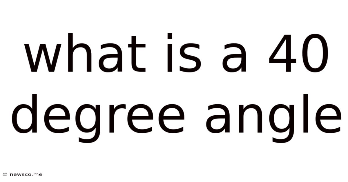 What Is A 40 Degree Angle