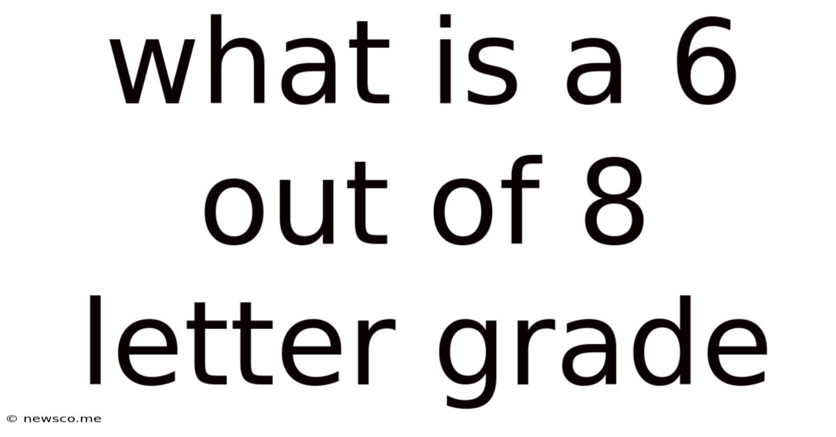 What Is A 6 Out Of 8 Letter Grade