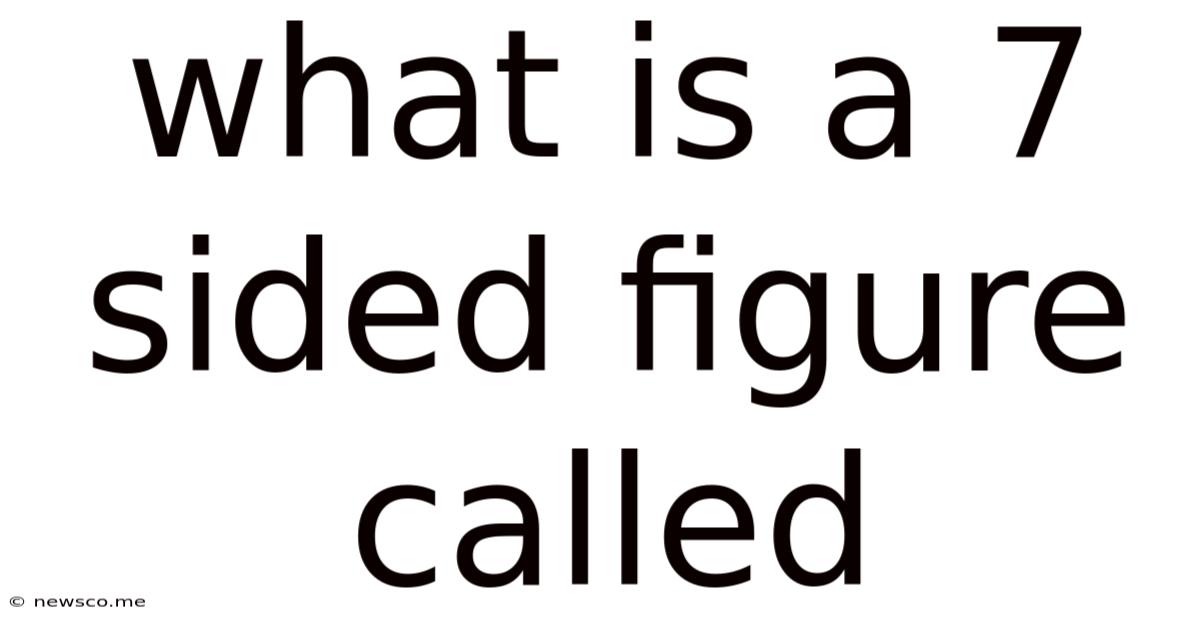 What Is A 7 Sided Figure Called