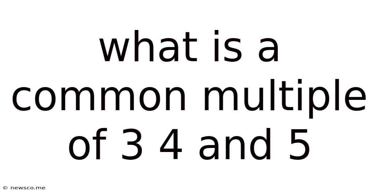 What Is A Common Multiple Of 3 4 And 5