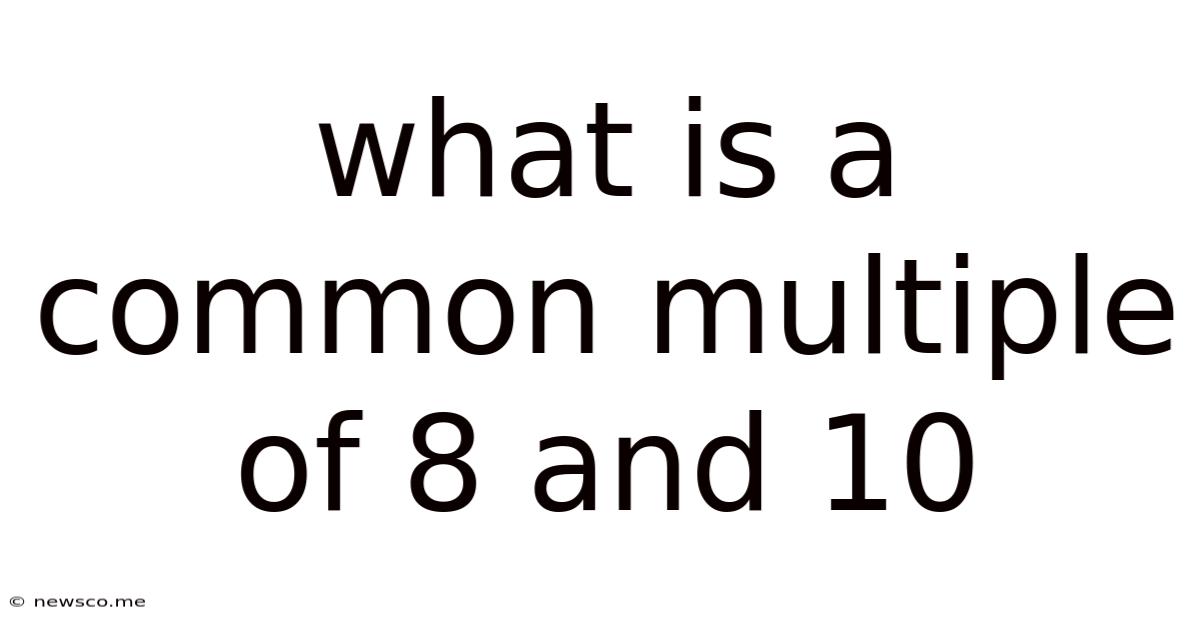 What Is A Common Multiple Of 8 And 10