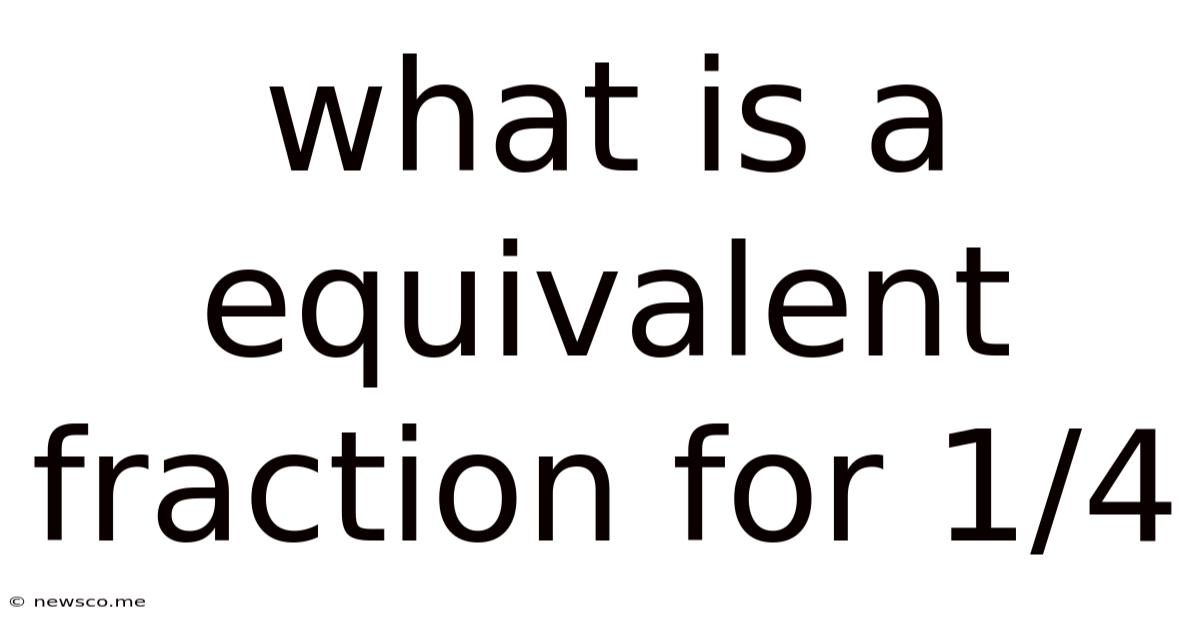 What Is A Equivalent Fraction For 1/4