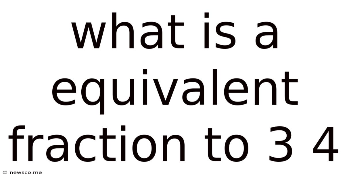 What Is A Equivalent Fraction To 3 4