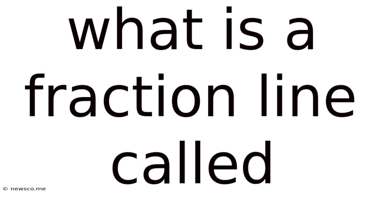 What Is A Fraction Line Called
