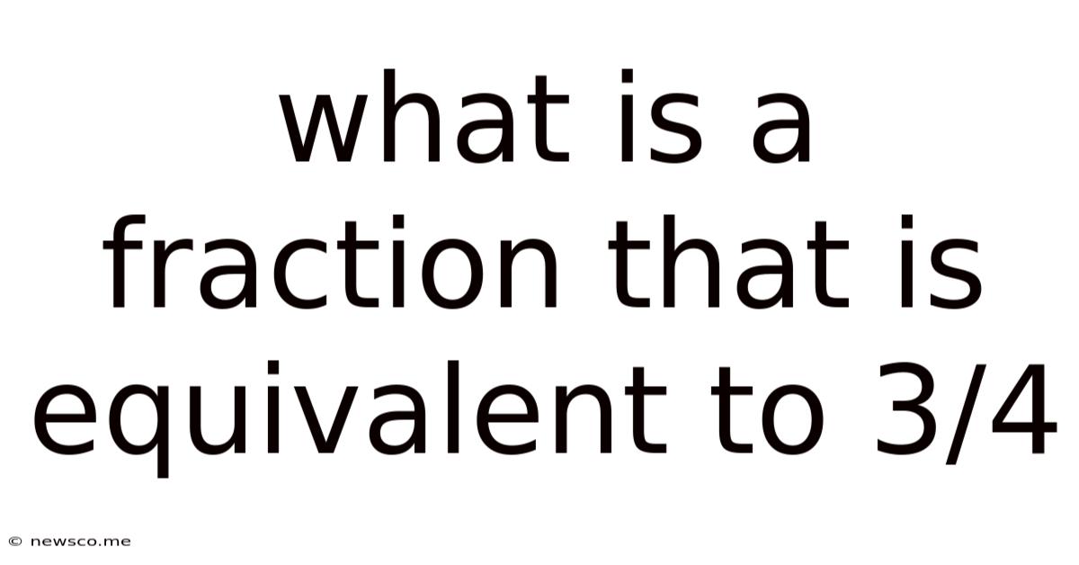 What Is A Fraction That Is Equivalent To 3/4