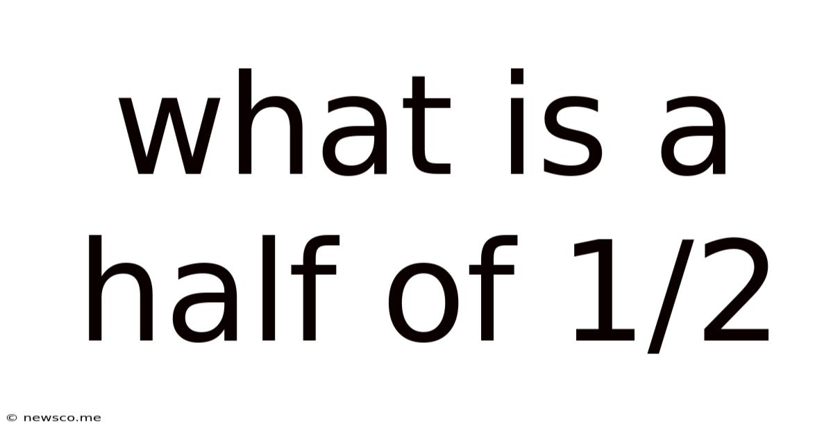 What Is A Half Of 1/2
