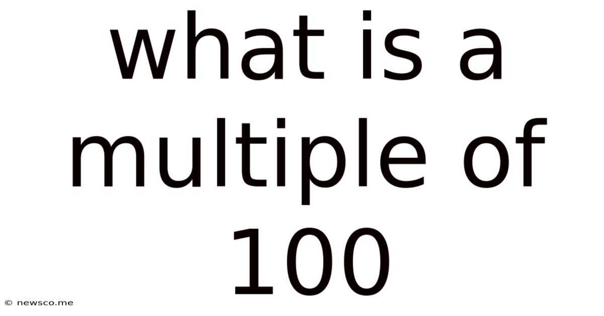 What Is A Multiple Of 100