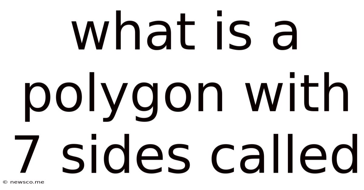 What Is A Polygon With 7 Sides Called