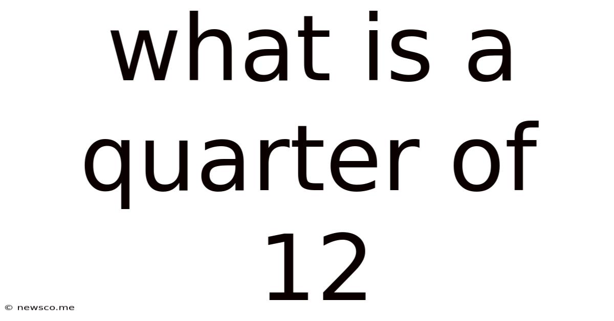What Is A Quarter Of 12