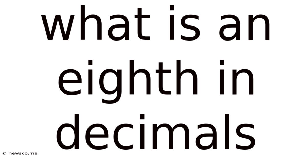 What Is An Eighth In Decimals