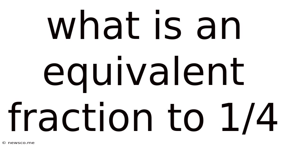 What Is An Equivalent Fraction To 1/4
