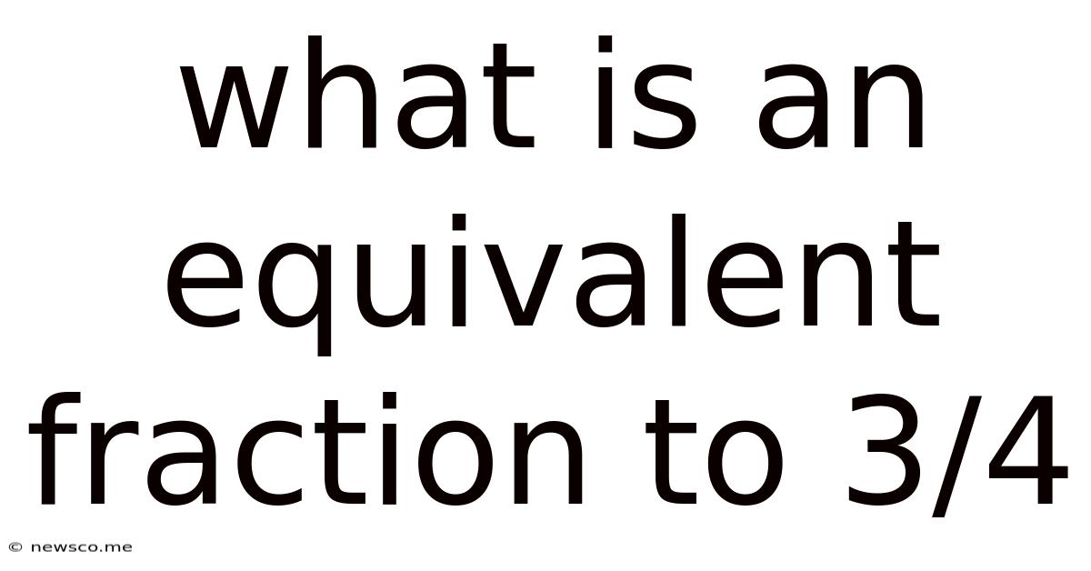 What Is An Equivalent Fraction To 3/4