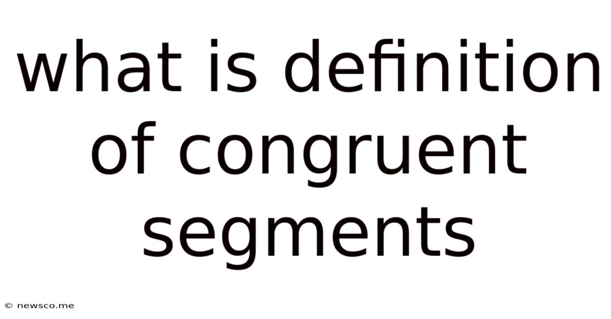 What Is Definition Of Congruent Segments