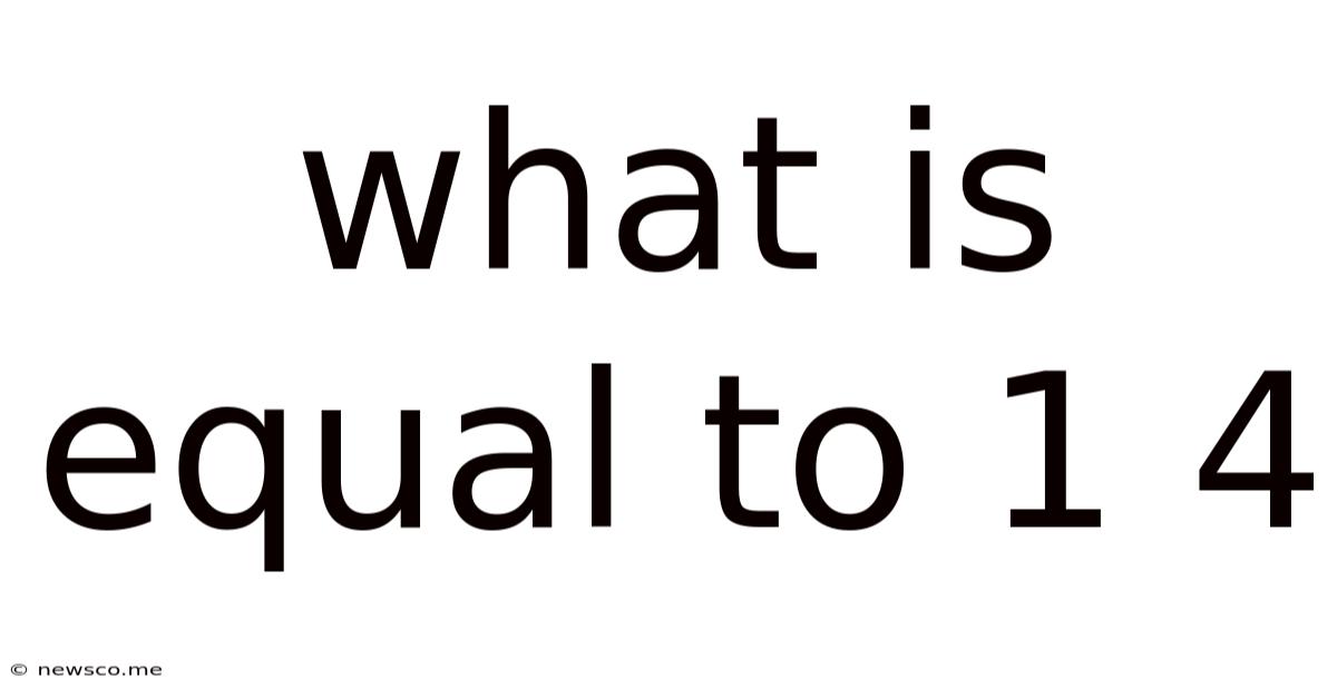 What Is Equal To 1 4