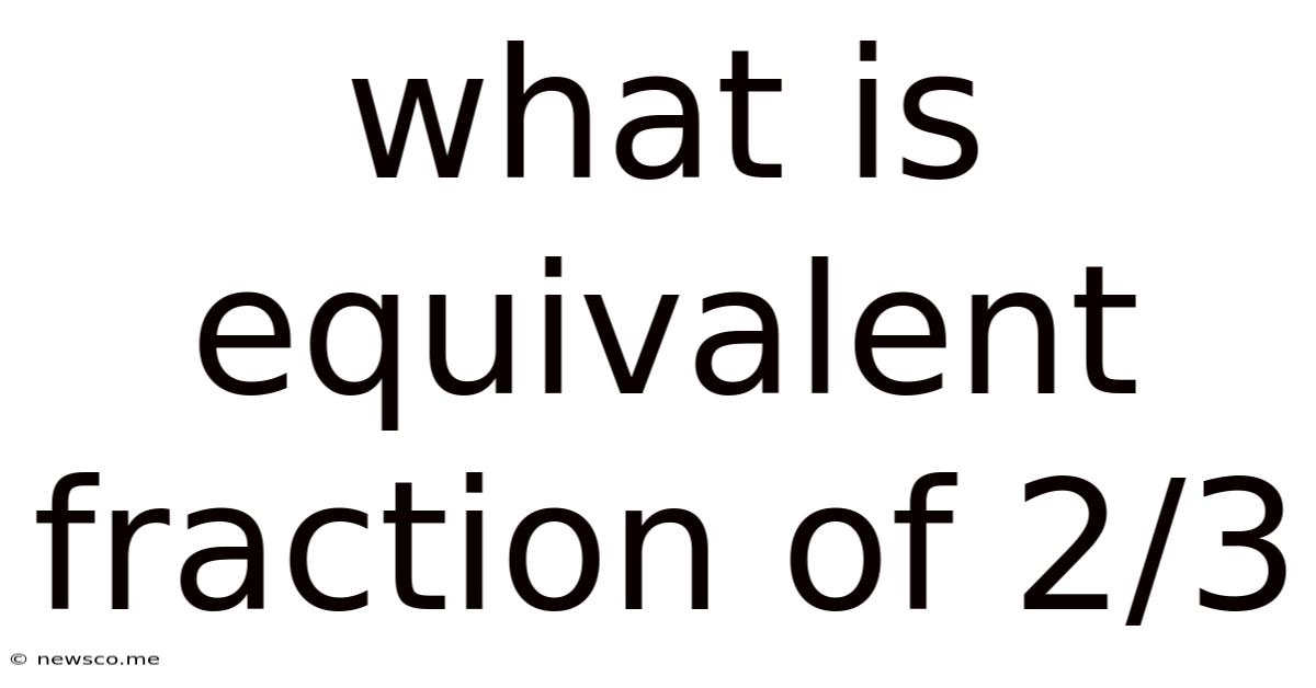 What Is Equivalent Fraction Of 2/3