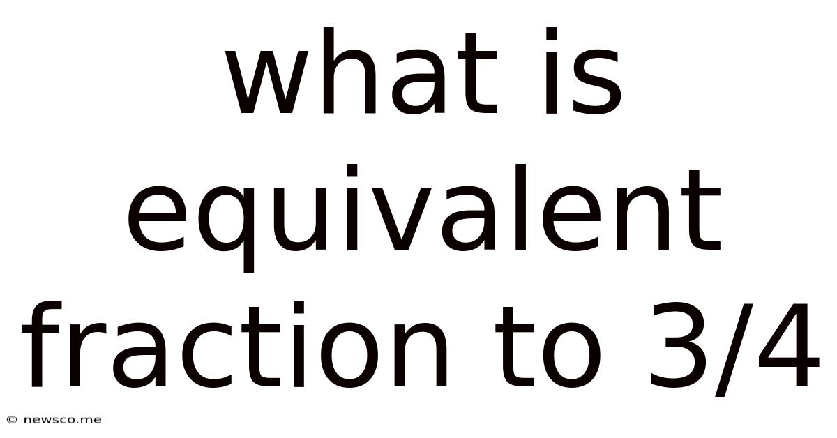 What Is Equivalent Fraction To 3/4