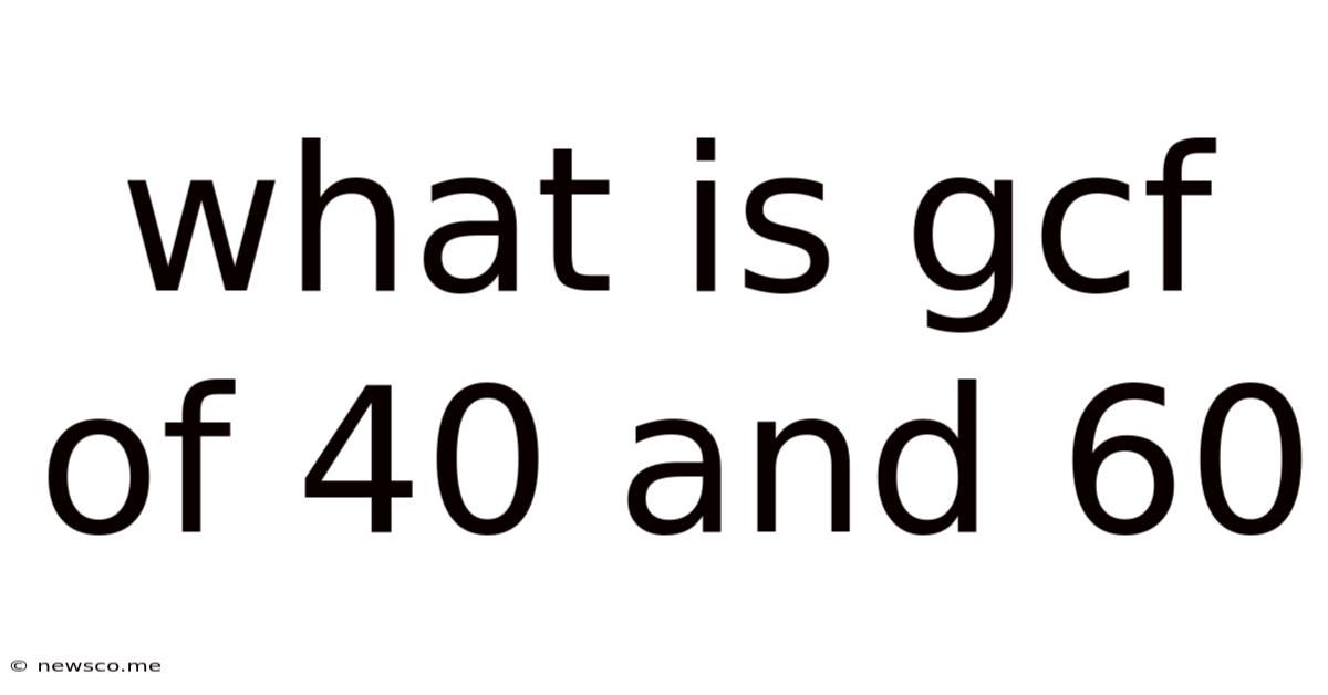 What Is Gcf Of 40 And 60
