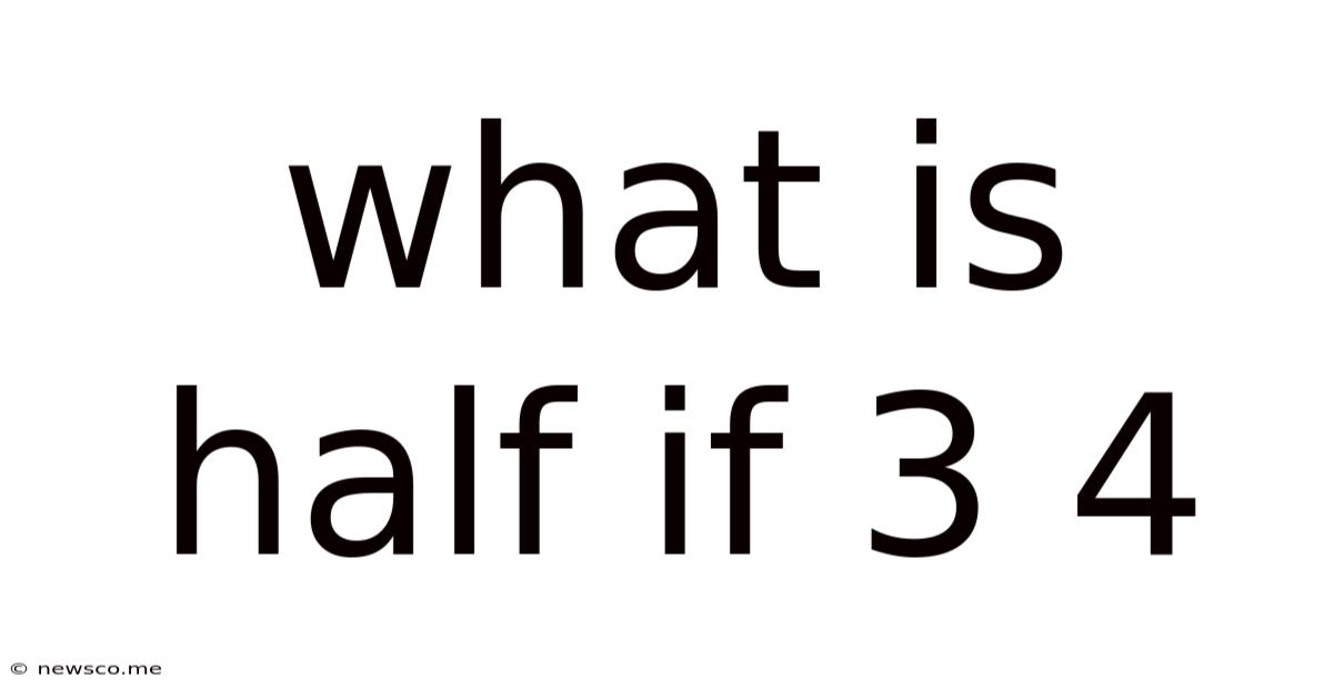What Is Half If 3 4
