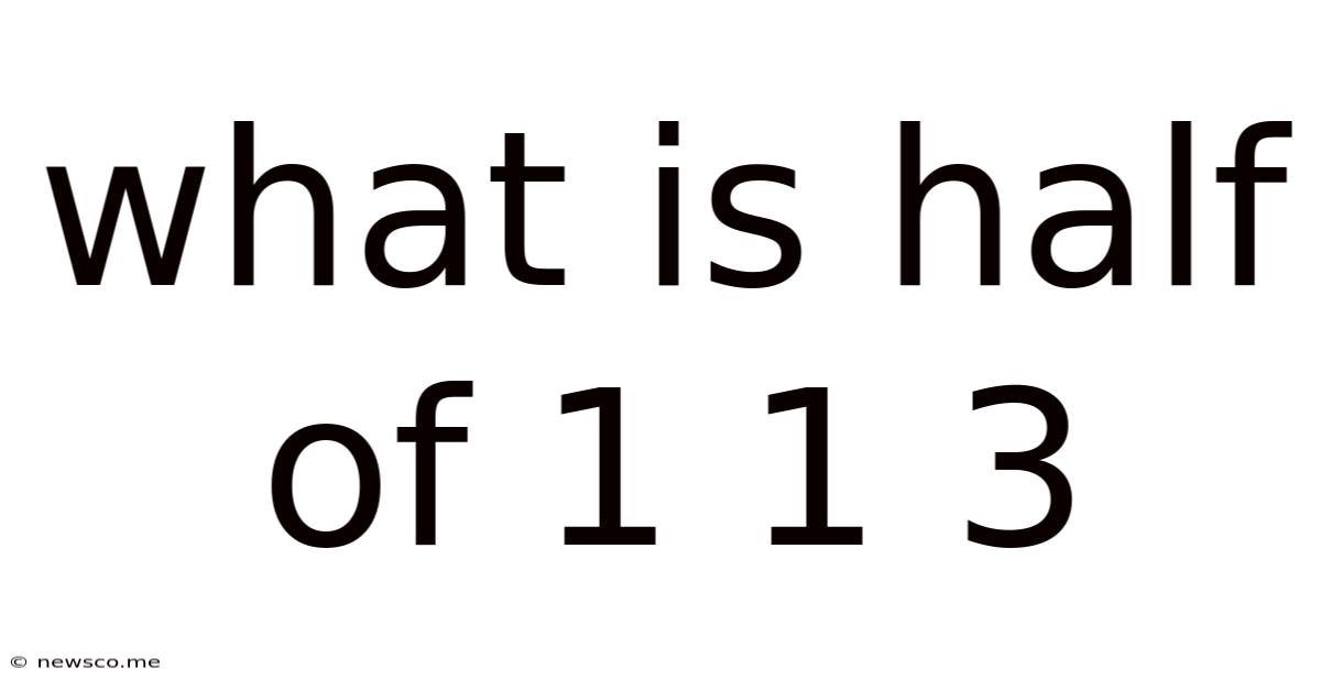 What Is Half Of 1 1 3