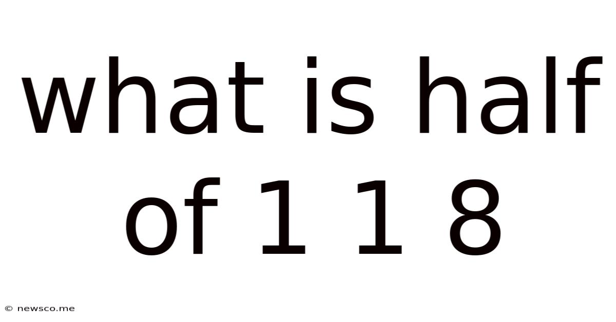 What Is Half Of 1 1 8