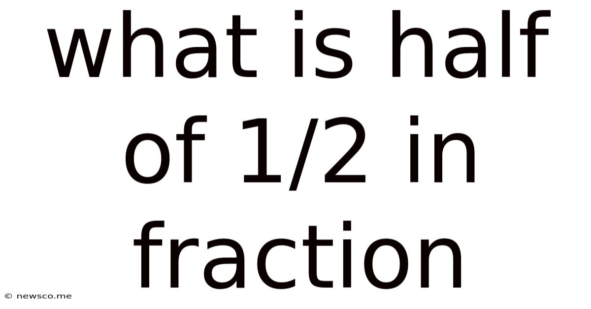What Is Half Of 1/2 In Fraction