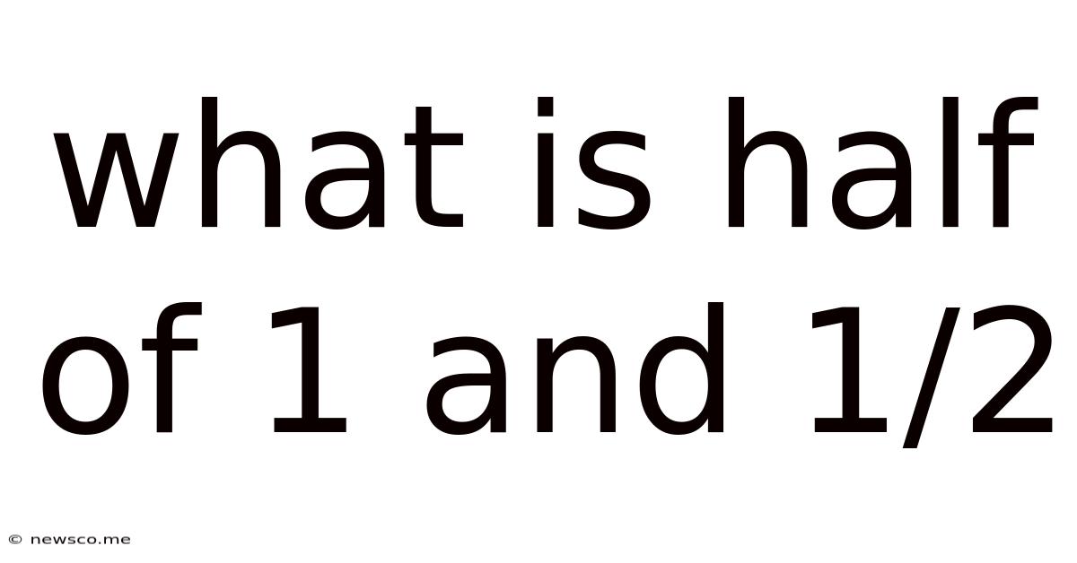 What Is Half Of 1 And 1/2