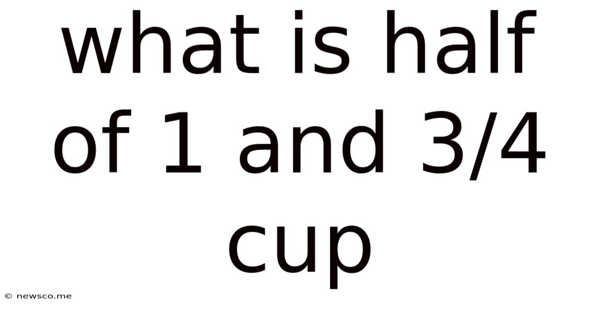 What Is Half Of 1 And 3/4 Cup