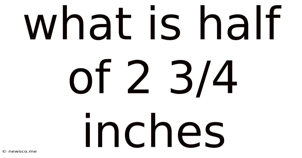 What Is Half Of 2 3/4 Inches