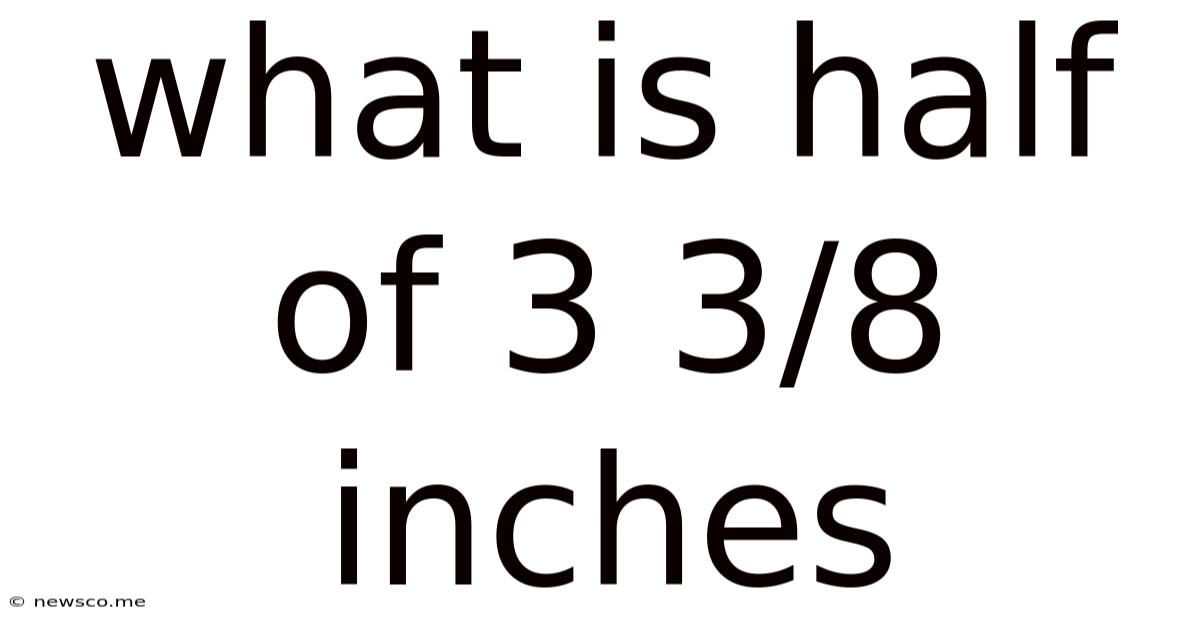 What Is Half Of 3 3/8 Inches