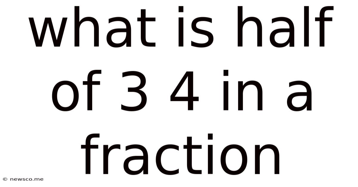 What Is Half Of 3 4 In A Fraction