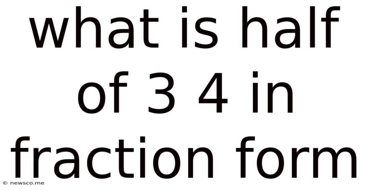 What Is Half Of 3 4 In Fraction Form