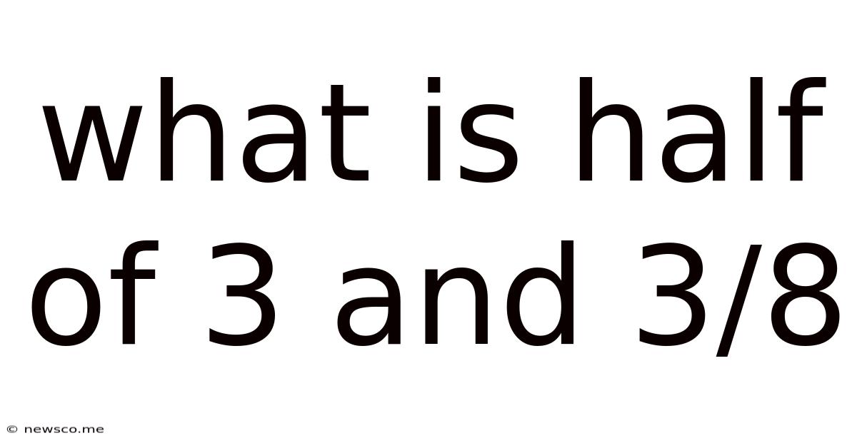 What Is Half Of 3 And 3/8