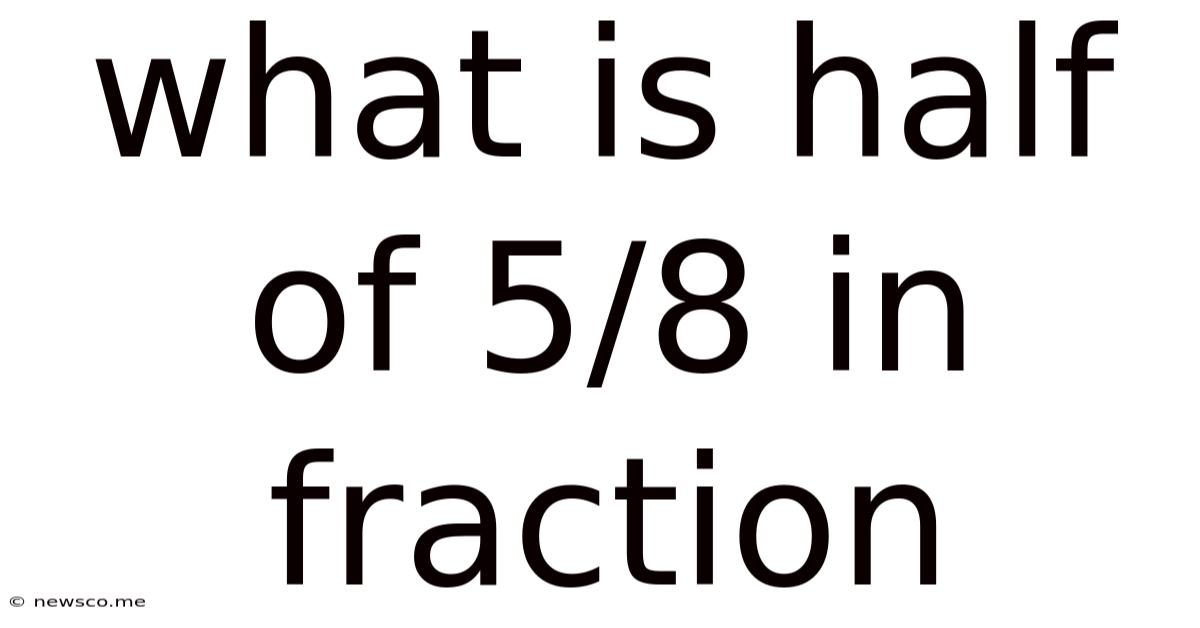 What Is Half Of 5/8 In Fraction