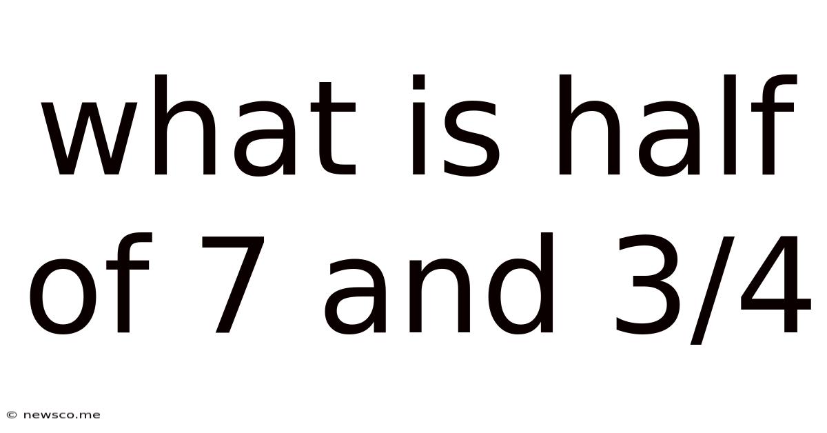 What Is Half Of 7 And 3/4