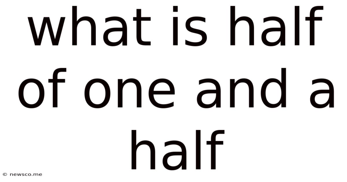 What Is Half Of One And A Half