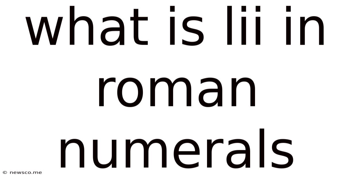 What Is Lii In Roman Numerals