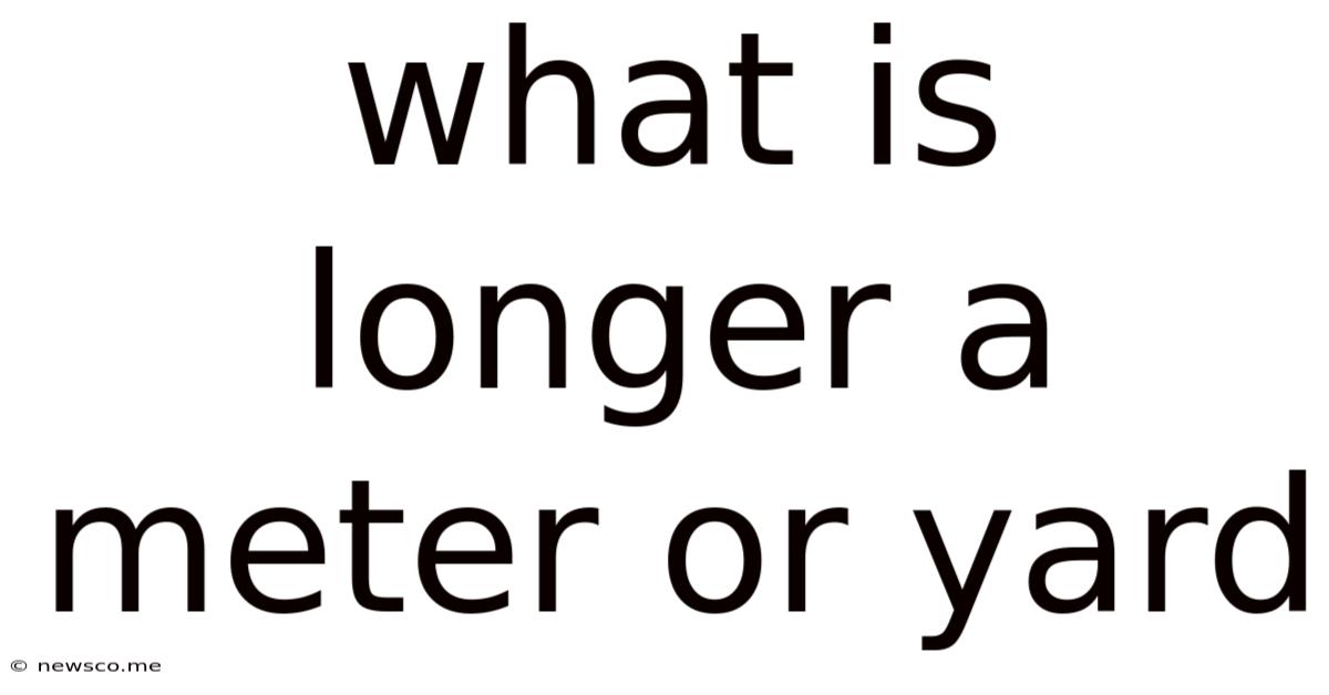 What Is Longer A Meter Or Yard