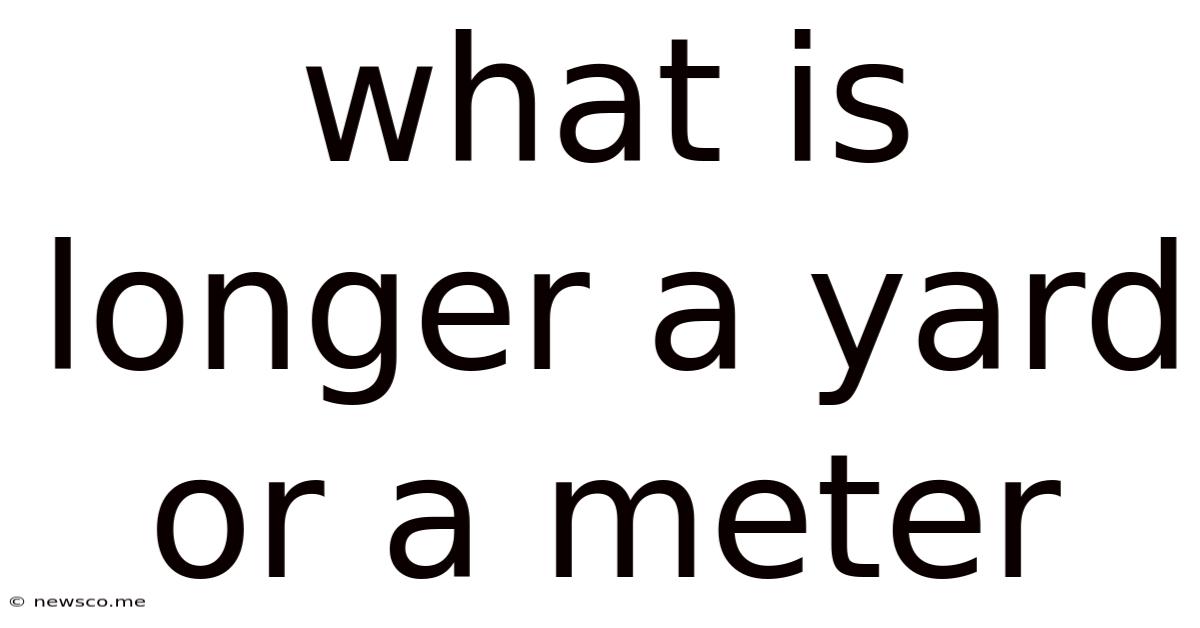 What Is Longer A Yard Or A Meter