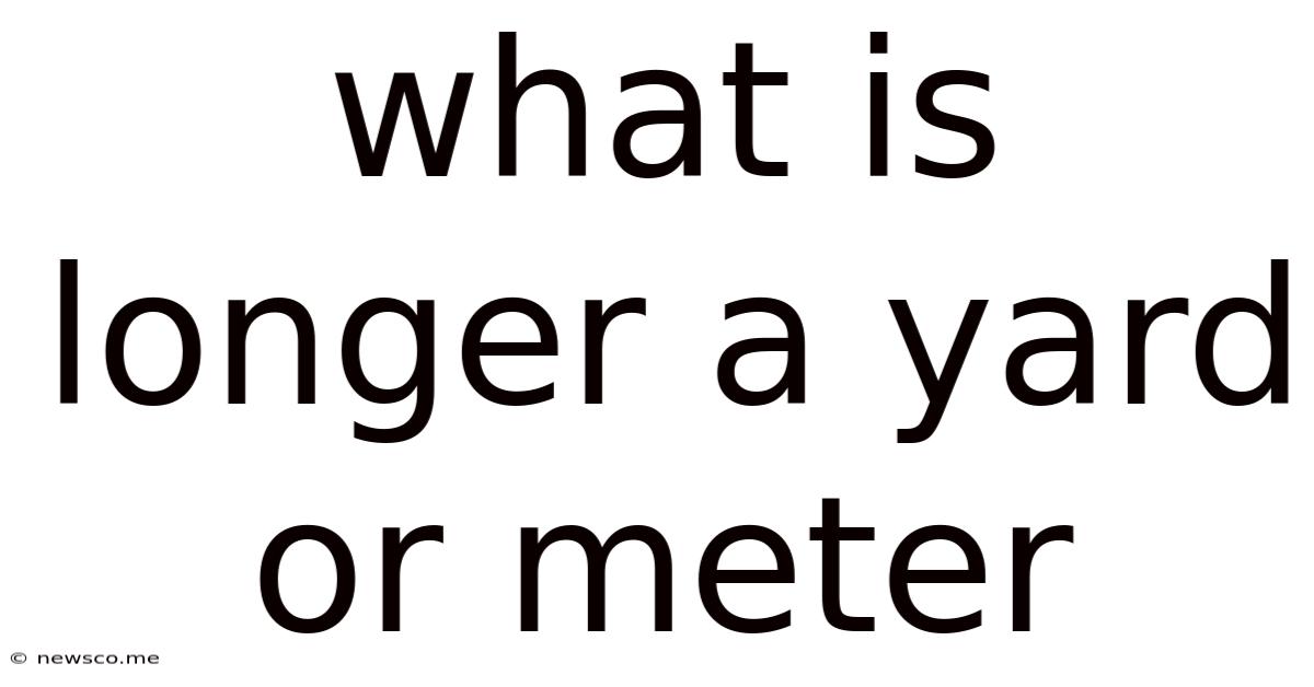 What Is Longer A Yard Or Meter