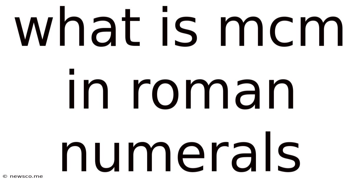 What Is Mcm In Roman Numerals