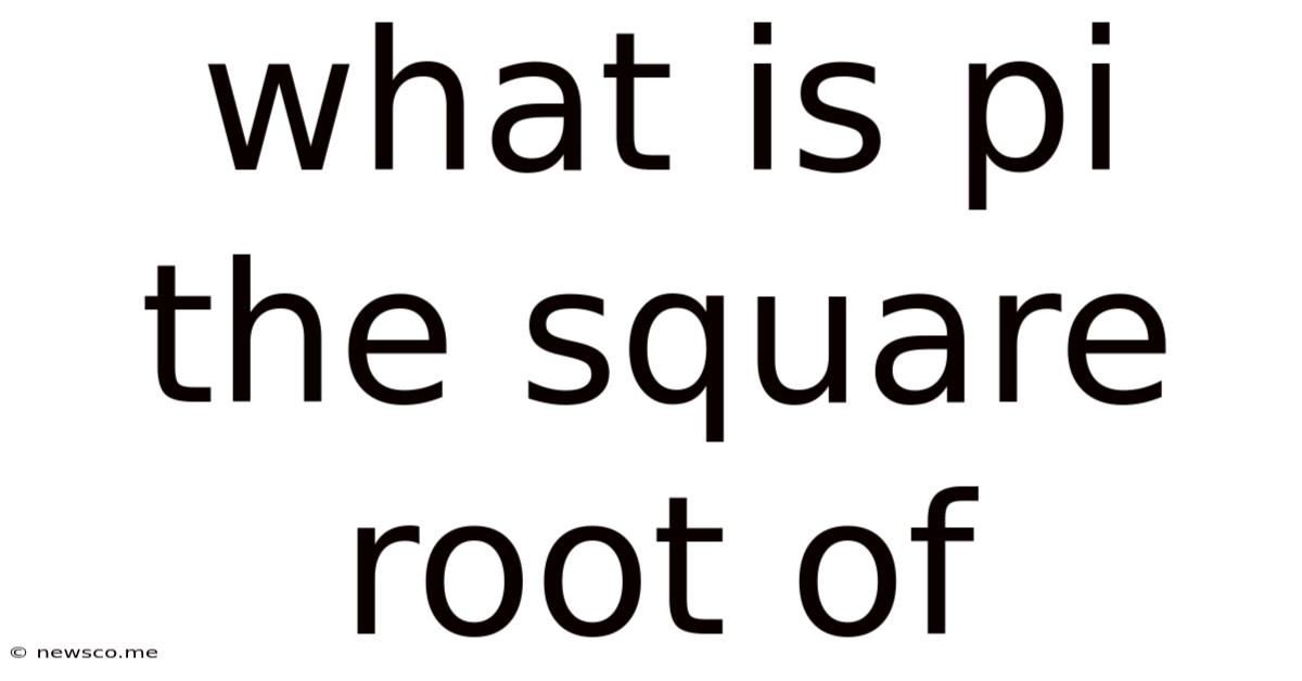What Is Pi The Square Root Of