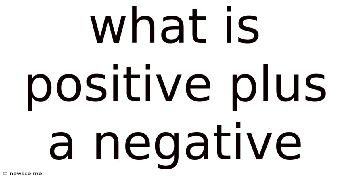 What Is Positive Plus A Negative