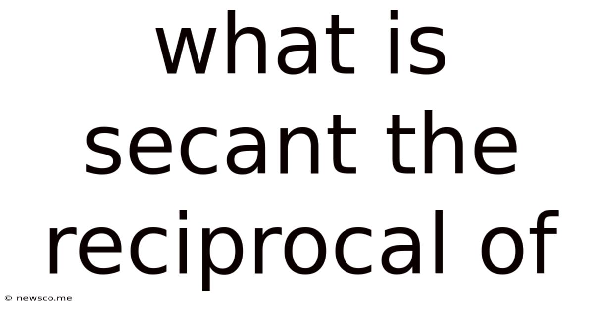 What Is Secant The Reciprocal Of